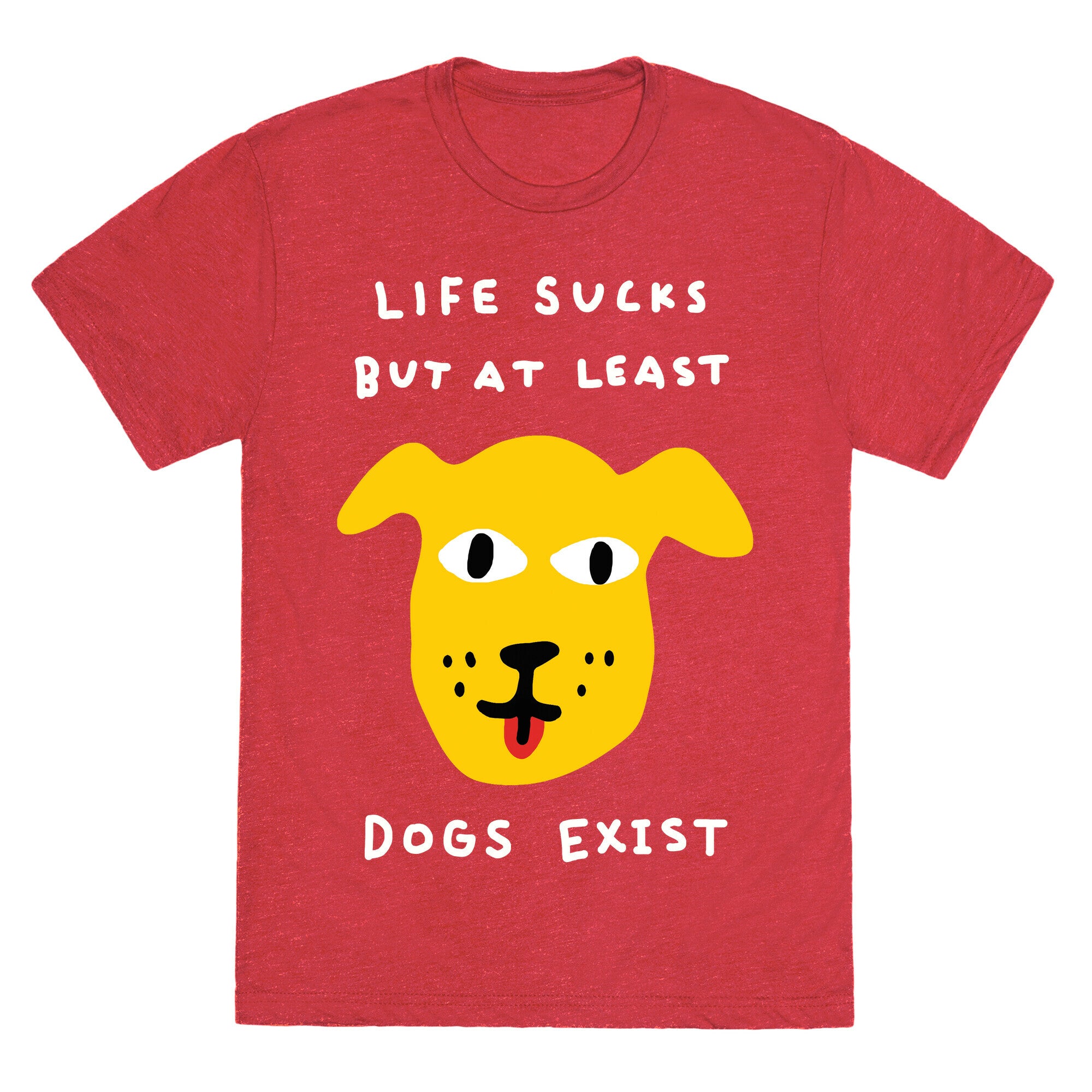 Life Sucks But At Least Dogs Exist Unisex Triblend Tee